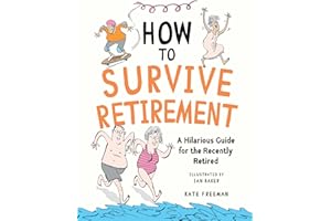 How to Survive Retirement: A Hilarious Guide for the Recently Retired