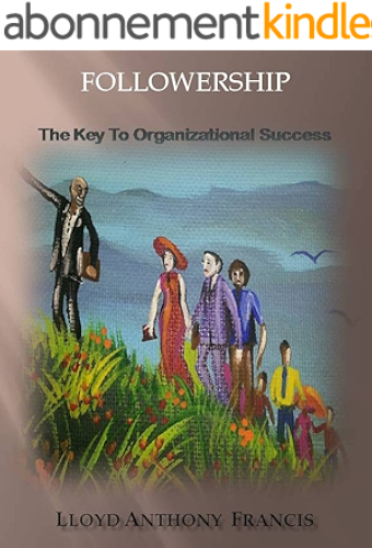 Download FOLLOWERSHIP: The Key To Organizational Success (English Edition) PDF