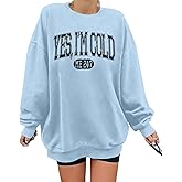 ASTANFY Oversized Yes Im Cold Sweatshirt Women Funny Graphic Sweatshirts Winter Long Sleeve Shirts
