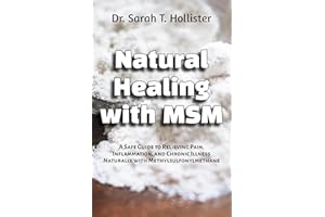 Natural Healing with MSM: A Safe Guide to Relieving Pain, Inflammation, and Chronic Illness Naturally with Methylsulfonylmeth