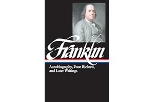Benjamin Franklin: Autobiography, Poor Richard, and Later Writings (Library of America)