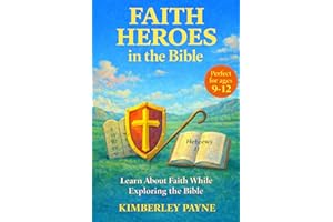 Faith Heroes in the Bible: Learn About Faith While Exploring the Bible