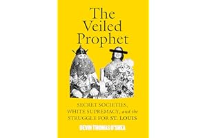 The Veiled Prophet: Secret Societies, White Supremacy, and the Struggle for St. Louis