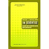 The Seventies: The Great Shift In American Culture, Society, And Politics