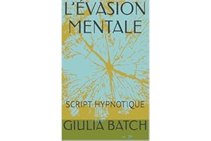 L’ÉVASION MENTALE: SCRIPT HYPNOTIQUE (textes d'hypnose et d'autohypnose t. 1) (French Edition)