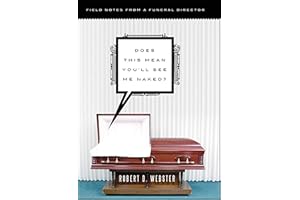 Does This Mean You'll See Me Naked?: Field Notes from a Funeral Director