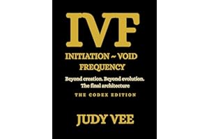IVF: Initiation ~ Void ~ Frequency: Beyond creation. Beyond evolution. The final architecture.