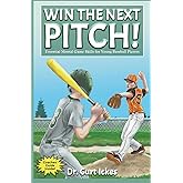 Win The Next Pitch!: Essential Mental Game Skills for Young Baseball Players (Play Like Champions!)