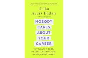 Nobody Cares About Your Career: Why Failure Is Good, the Great Ones Play Hurt, and Other Hard Truths