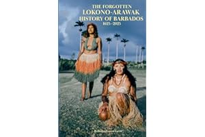 The Forgotten Lokono-Arawak History of Barbados 1625-2025