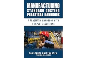Manufacturing Standard Costing Practical Handbook: A pragmatic handbook with complete solutions (Practical Standard Costing Handbook for Manufacturing and Services)