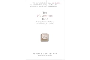 The No Asshole Rule: Building a Civilized Workplace and Surviving One That Isn't