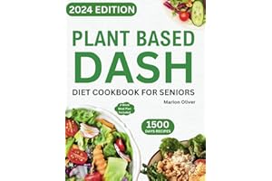 Plant Based DASH Diet Cookbook for Seniors: Ultimate Plant-Based Guide with Healthy Low Sodium Recipes for Managing Blood Pre