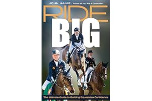 Ride Big: The Ultimate Guide to Building Equestrian Confidence
