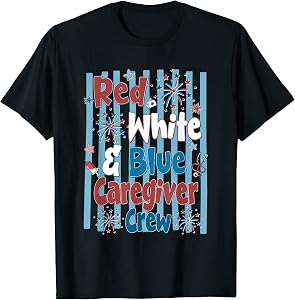 Red White & Blue Caregiver Crew Fireworks 4th of July T-Shirt