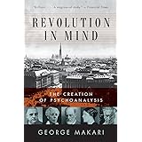 Revolution in Mind: The Creation of Psychoanalysis