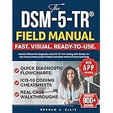 The DSM-5-TR® Field Manual: Master Differential Diagnosis and ICD-10-CM Coding with Ready-to-Use Visual Charts, Clear Criteria, and Real-World Clinical Examples