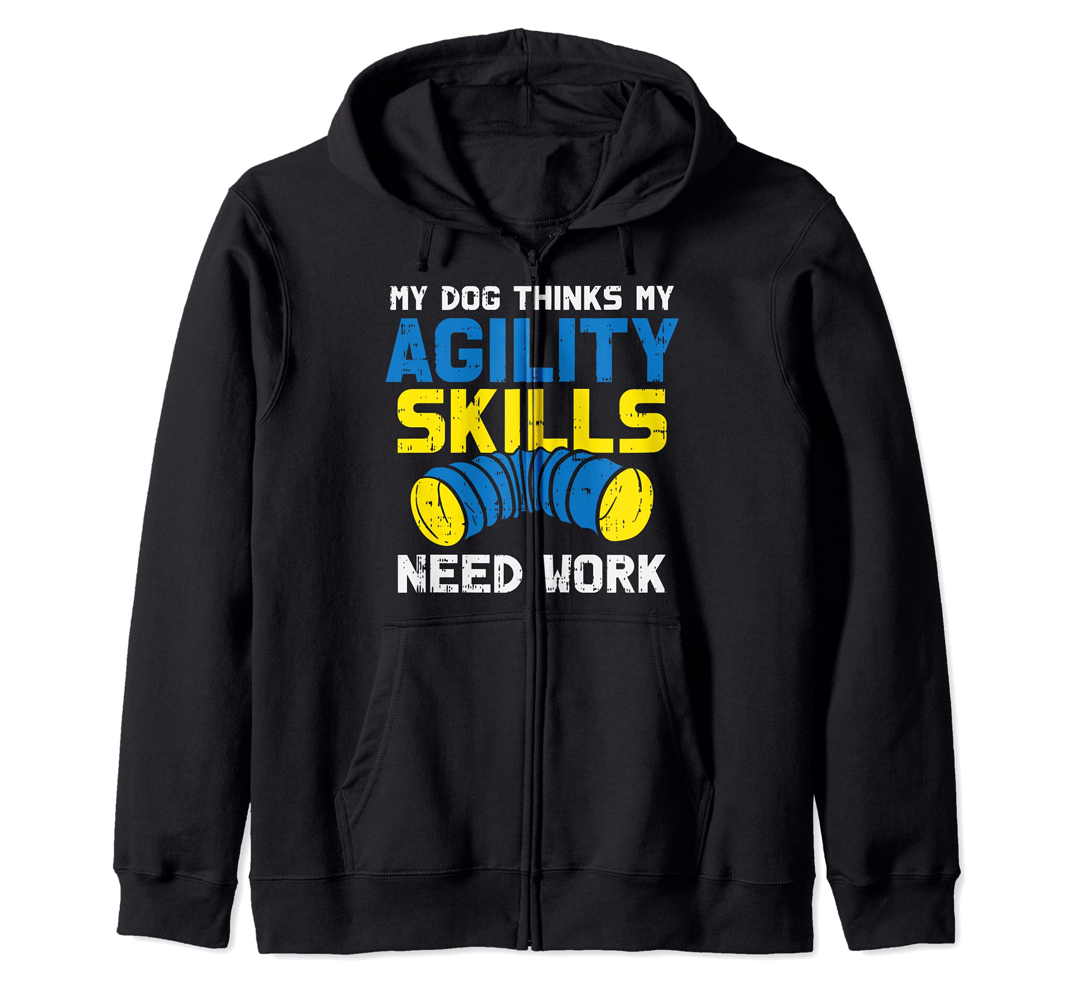 My Dog Thinks My Agility Skills Need Work - Dog Training Zip Hoodie