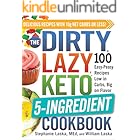 The DIRTY, LAZY, KETO 5-Ingredient Cookbook: 100 Easy-Peasy Recipes Low in Carbs, Big on Flavor (DIRTY, LAZY, KETO Diet Cookbook Series)
