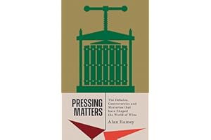 Pressing Matters: The Debates, Controversies and Mysteries that have Shaped the World of Wine