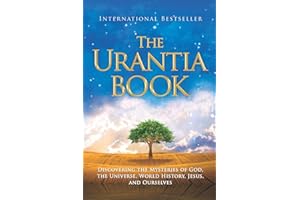The Urantia Book: Revealing the Mysteries of God, the Universe, World History, Jesus, and Ourselves