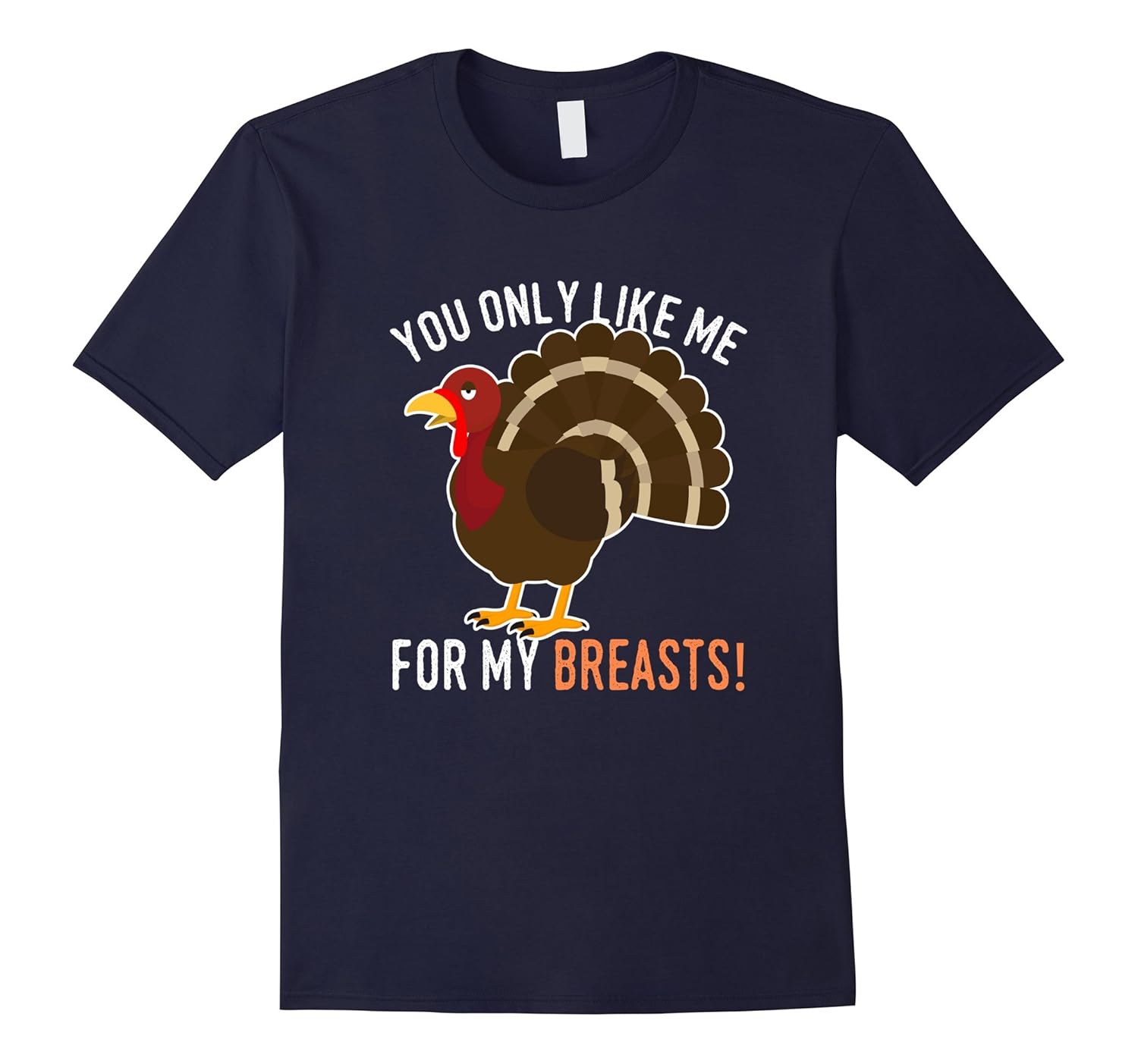 You Only Like Me for My Breasts - Funny Thanksgiving T-Shirt-ANZ