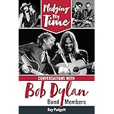 Pledging My Time: Conversations with Bob Dylan Band Members