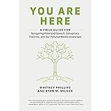 You Are Here: A Field Guide for Navigating Polarized Speech, Conspiracy Theories, and Our Polluted Media Landscape