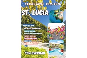 St. Lucia Travel Guide 2025-2026 (Full Colour): Discover Hidden Beaches, Local Secrets & Romantic Escapes — Adventure, Culture, Wellness & Luxury Across the Caribbean Gem
