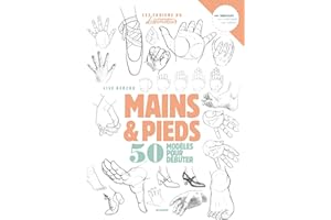Mains et pieds: 50 modèles pour débuter (Les cahiers du dessinateur) (French Edition)