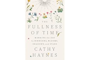 The Fullness of Time: Marking the Day by Birdsong, Blooms, Shadows, and Stars
