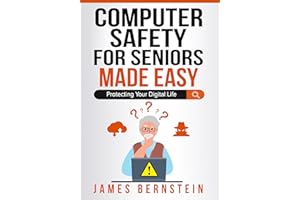 Computer Safety for Seniors Made Easy: Protecting Your Digital Life (Computers for Seniors Made Easy Book 13)