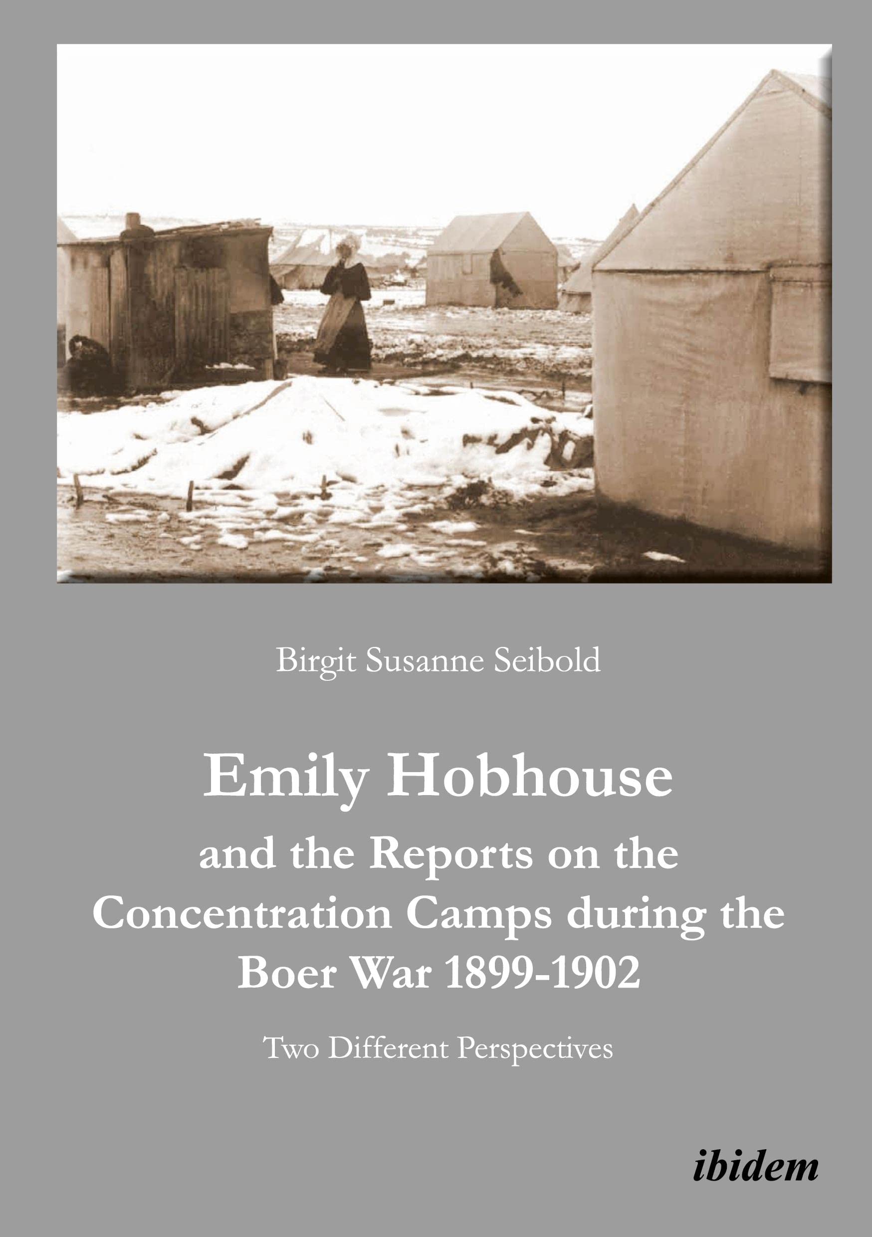 Emily Hobhouse and the Reports on the Concentration Camps During the Boer War, 1899-1902: Two Different Perspectives