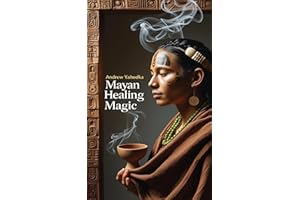 Mayan Healing Magic (Witch's Practice Book 31)