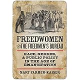 Freedwomen and the Freedmen's Bureau: Race, Gender, and Public Policy in the Age of Emancipation (Reconstructing America)