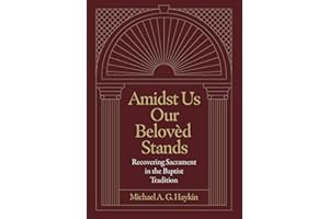 Amidst Us Our Belovèd Stands: Recovering Sacrament in the Baptist Tradition