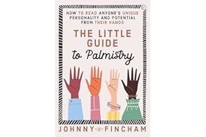 The Little Guide to Palmistry: How to Read Anyone's Unique Personality and Potential From Their Hands