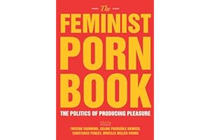 The Feminist Porn Book: The Politics of Producing Pleasure