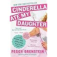 Cinderella Ate My Daughter: Dispatches from the Front Lines of the New Girlie-Girl Culture
