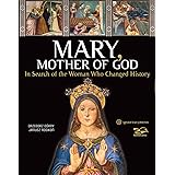 Mary, Mother of God: In Search of the Woman Who Changed History