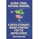 Global Crisis, National Renewal: A (Revolutionary) Grand Strategy for the United States