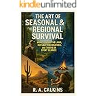 The Art of Seasonal & Regional Survival: How to Read the Land, Outlast the Weather, and Thrive in Every Climate