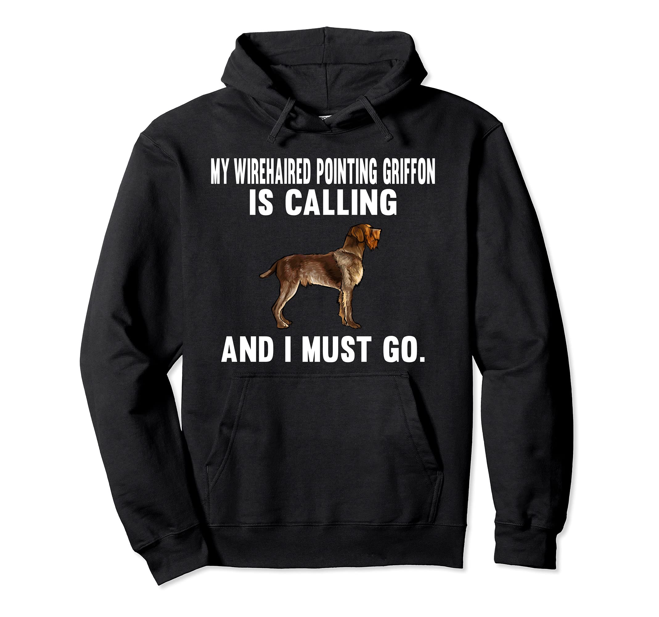 My Wirehaired Pointing Griffon Is Calling And I Must Go Dog Pullover Hoodie