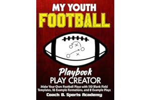 My Youth Football Playbook Play Creator: Make Your Own Plays with 110 Blank Field Templates, 16 Example Formations, & 8 Example Plays, Full & Half ... Design & Drawing (Sports Playbook Series)