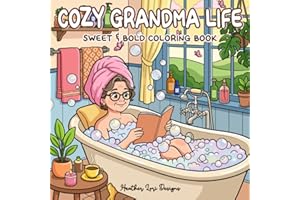 Cozy Grandma Life: Sweet & Bold Coloring Book for Adults and Kids Celebrating Grandmothers on Mother's Day, Birthdays and Eve