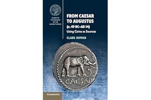 From Caesar to Augustus (c. 49 BC–AD 14): Using Coins as Sources (Guides to the Coinage of the Ancient World)
