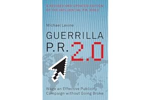 Guerrilla P.R. 2.0: Wage an Effective Publicity Campaign without Going Broke