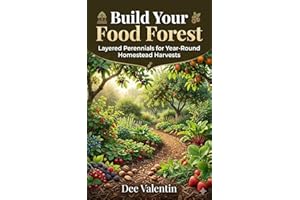 Build Your Food Forest: Quick Guide to Layered Perennials for Year-Round Homestead Harvests (The Homestead Blueprint Series)