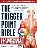 The Trigger Point Bible: The Complete Self-Treatment Guide to Naturally Relieve Pain, Release Muscle Tension & Improve Mobility — With Step-by-Step Instructions for Immediate Results