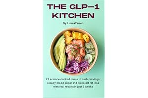 The GLP-1 Kitchen: 21 science-backed meals to curb cravings, steady blood sugar and kickstart fat loss with real results in j